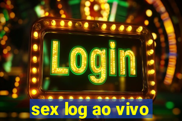 sex log ao vivo